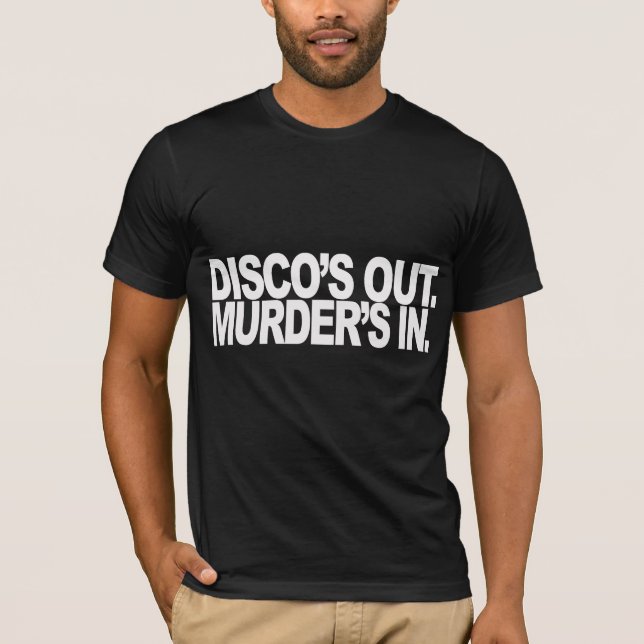 Disco's Out. Murder's in. T-Shirt (Front)