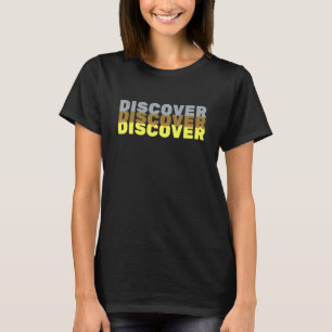 Discover Discover Discover T-Shirt