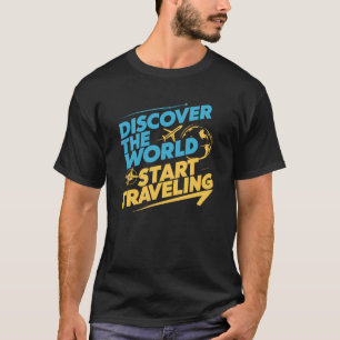 Discover the world Start Travelling  T-Shirt