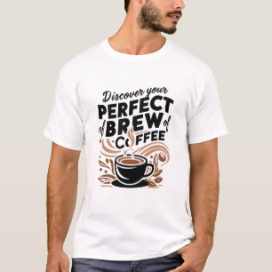 Discover Your Perfect Brew of Coffee  T-Shirt