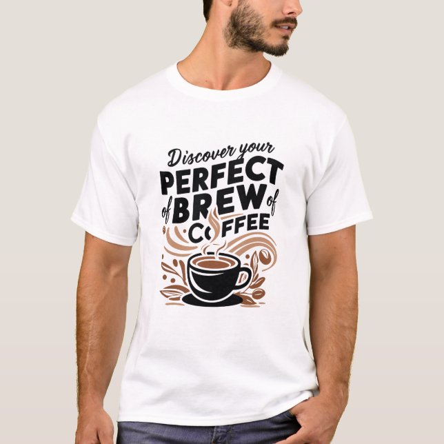 Discover Your Perfect Brew of Coffee  T-Shirt (Front)