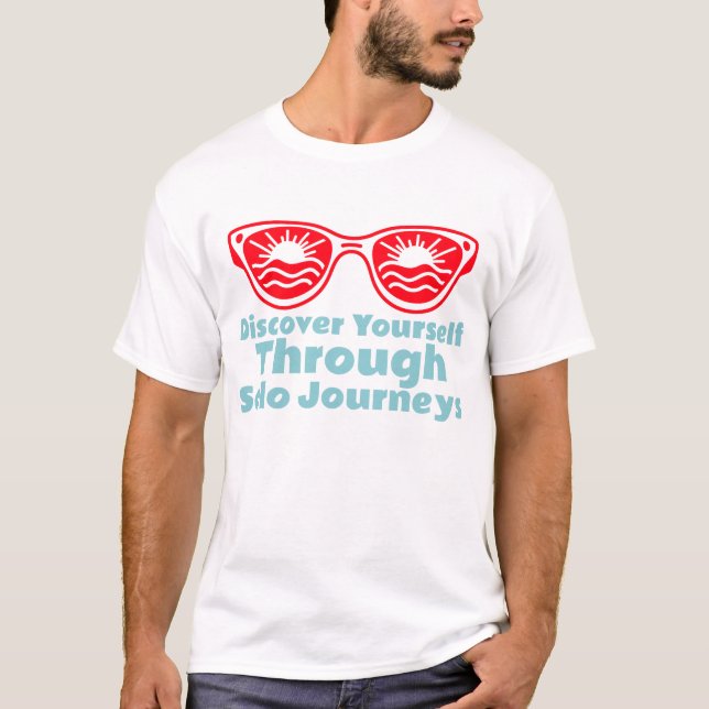Discover Yourself Through Solo Journeys Solo Trave T-Shirt (Front)