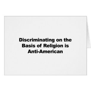 Discrimination on Religion is Anti-American