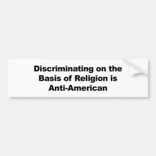 Discrimination on Religion is Anti-American Bumper Sticker