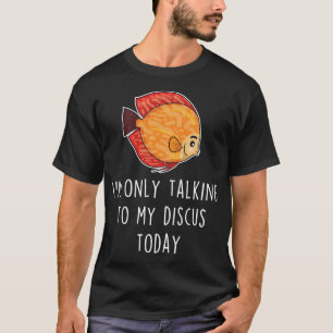 Discus Fish Talking To T-Shirt