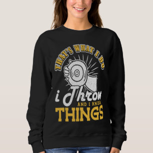 Discus I do I throw and I know things Discus Throw Sweatshirt