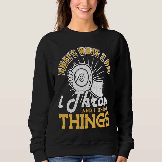 Discus I do I throw and I know things Discus Throw Sweatshirt (Front)