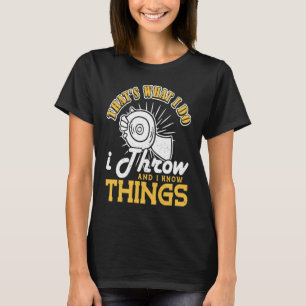 Discus I do I throw and I know things Discus Throw T-Shirt