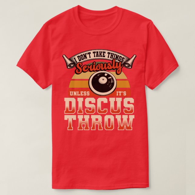 Discus Throw I Dont Take Things Seriously T-Shirt (Design Front)
