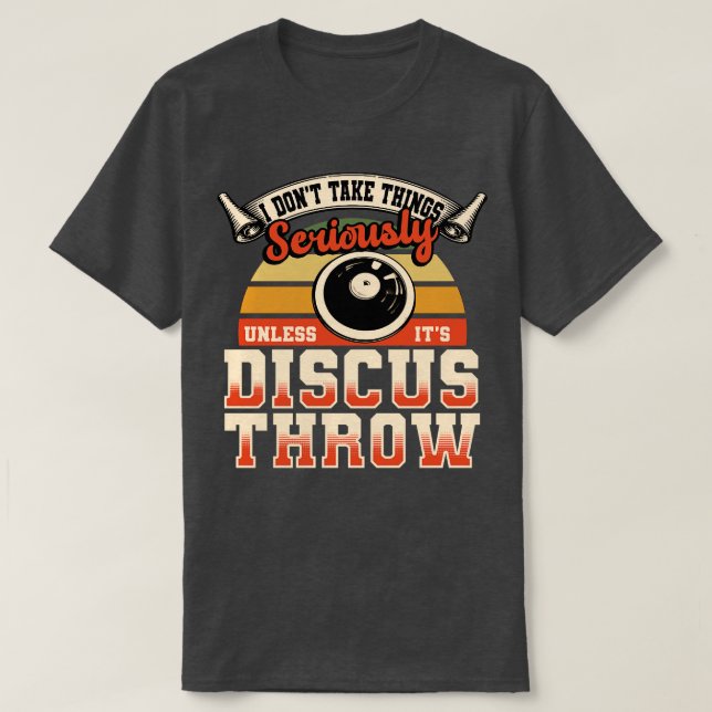 Discus Throw I Dont Take Things Seriously T-Shirt (Design Front)