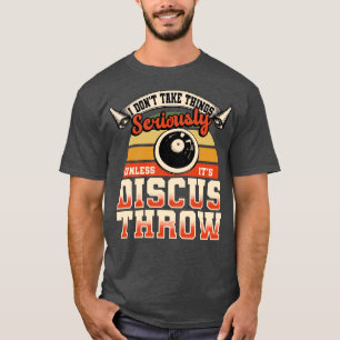 Discus Throw I Dont Take Things Seriously T-Shirt