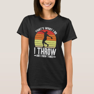Discus Thrower I Throw & I Know Things Discus Thro T-Shirt