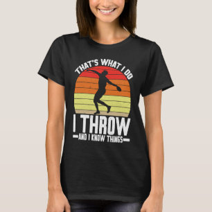 Discus Thrower I Throw & I Know Things Discus Thro T-Shirt