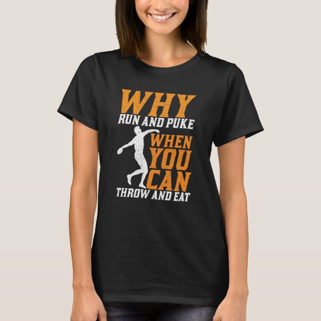 Discus Thrower Why Run And Puke Discus Throwing  1 T-Shirt (Front)