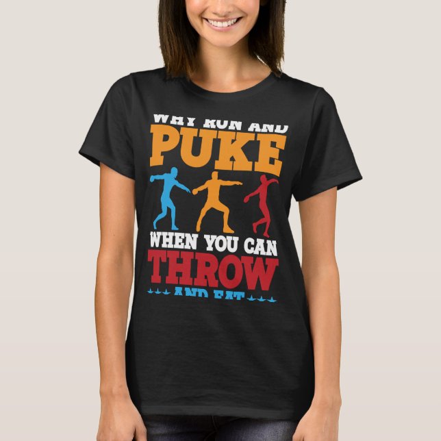 Discus Thrower Why Run And Puke Discus Throwing  1 T-Shirt (Front)