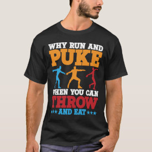 Discus Thrower Why Run And Puke Discus Throwing  1 T-Shirt