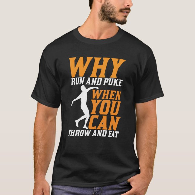 Discus Thrower Why Run And Puke Discus Throwing T-Shirt (Front)
