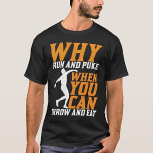 Discus Thrower Why Run And Puke Discus Throwing T-Shirt