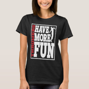 Discus Throwers Have More Fun Discus Throwing  2 T-Shirt