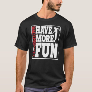 Discus Throwers Have More Fun Discus Throwing 2 T-Shirt
