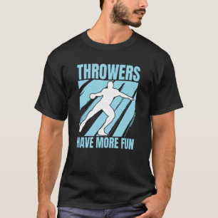 Discus Throwers Have More Fun Discus Throwing  3 T-Shirt