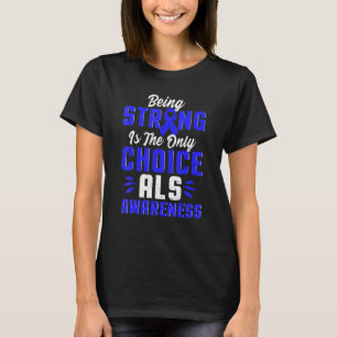 Disease Awareness For Als Patients T-Shirt