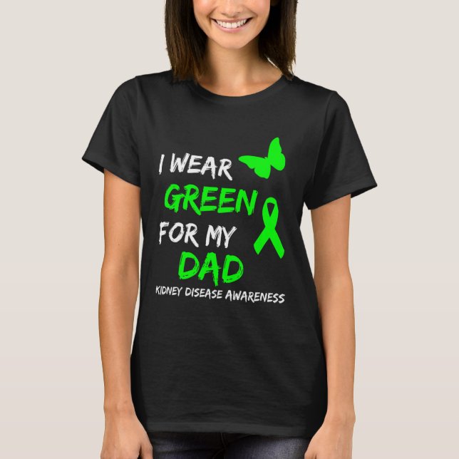 Disease I Wear Green For My Dad Ribbon  T-Shirt (Front)