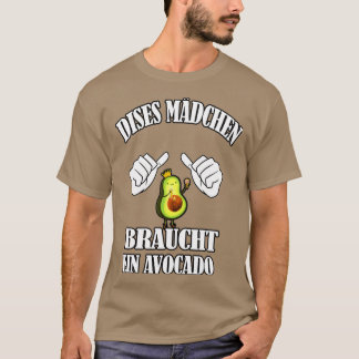 dises madchen braucht ein Avocado T-Shirt