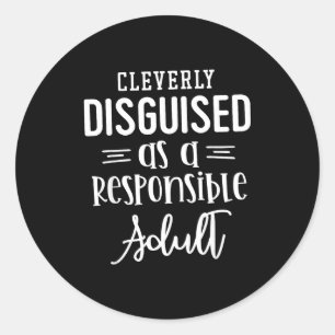 Disguised As A Resnsible Adult, Funny Quotes Classic Round Sticker