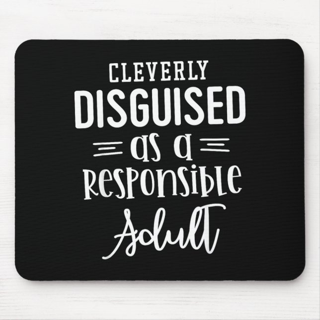 Disguised As A Resnsible Adult, Funny Quotes  Mouse Pad (Front)