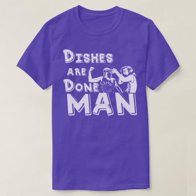 Dishes are done man T-Shirt (Design Front)
