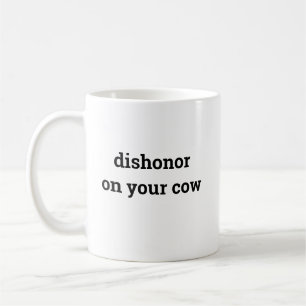 Dishonor on your cow coffee mug