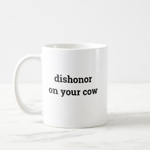 Dishonor on your cow coffee mug