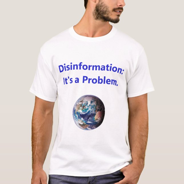 Disinformation - Its A Problem T-Shirt (Front)