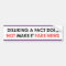 Disliking a fact not fake news bumper sticker