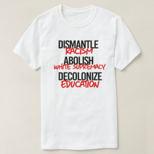 Dismantle Racism Abolish White Supremacy T-Shirt