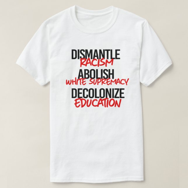 Dismantle Racism Abolish White Supremacy T-Shirt (Design Front)