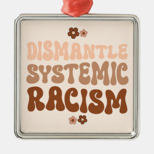 Dismantle Systemic Racism Metal Ornament