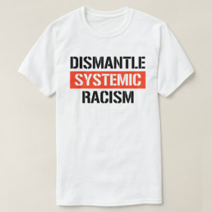 Dismantle Systemic Racism T-Shirt