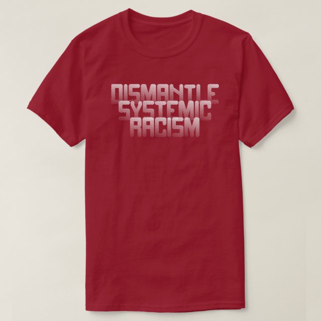 Dismantle Systemic Racism T-Shirt (Design Front)