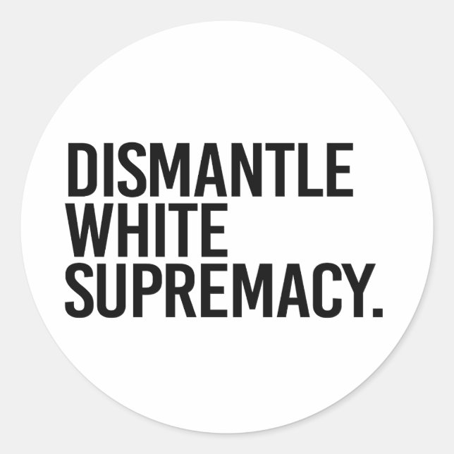 Dismantle White Supremacy Classic Round Sticker (Front)
