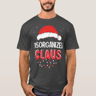 Disorganised Santa Claus Christmas Matching Costum T-Shirt