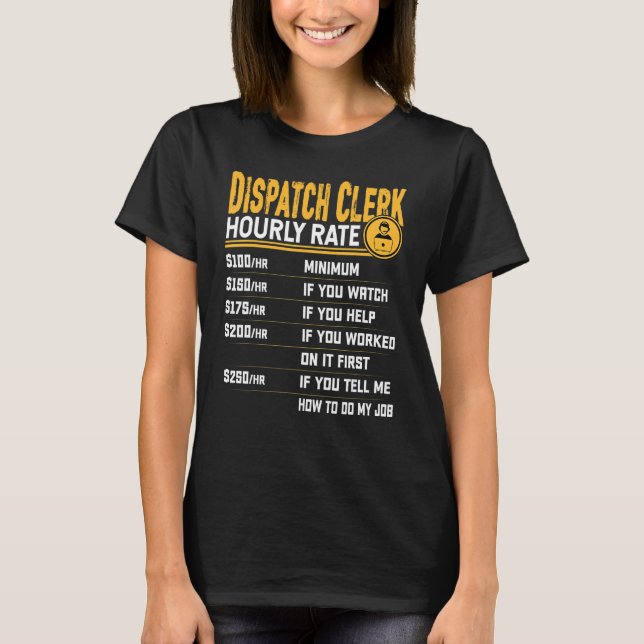 Dispatch Clerk Hourly Rate   Dispatch Clerk Dispat T-Shirt (Front)