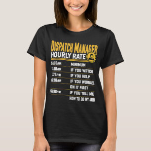 Dispatch Manager Hourly Rate Dispatcher Dispatch D T-Shirt