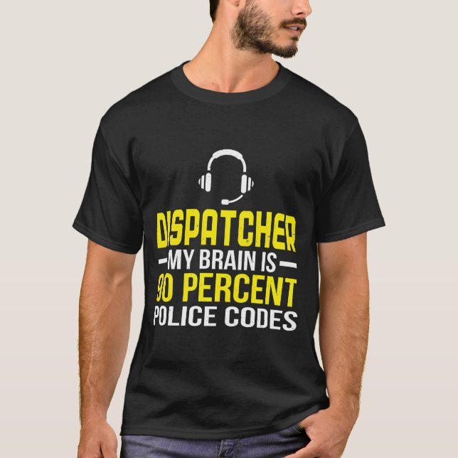 Dispatcher Brain 90 Percent Police Codes Policeman T-Shirt (Front)