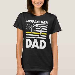Dispatcher Dad Daddy Dispatch Operator 911 T-Shirt