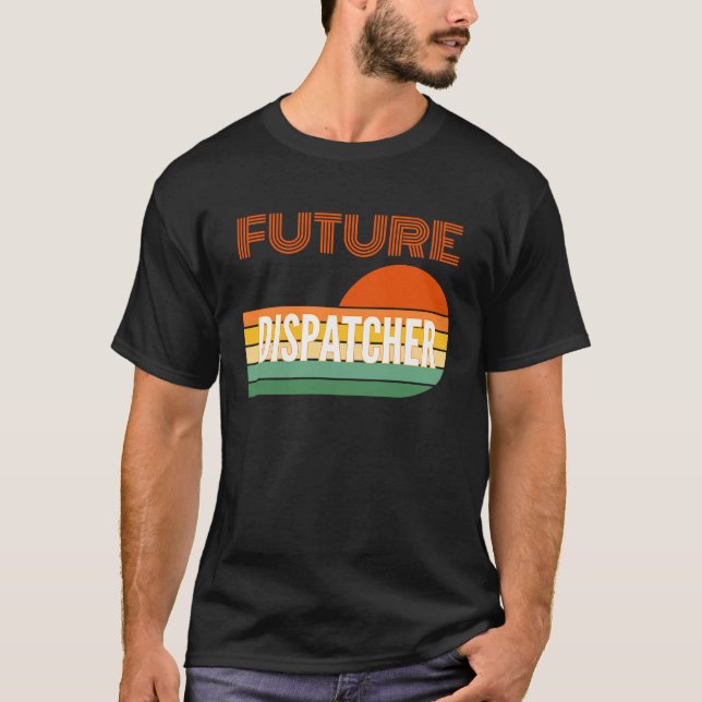 Dispatcher , Future Dispatcher T-Shirt (Front)