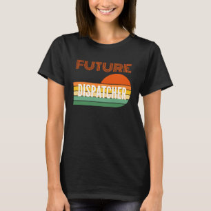 Dispatcher , Future Dispatcher T-Shirt