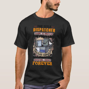 Dispatcher I Have Earned With My Own Blood Sweat & T-Shirt