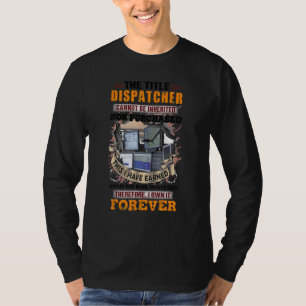 Dispatcher I Have Earned With My Own Blood Sweat & T-Shirt